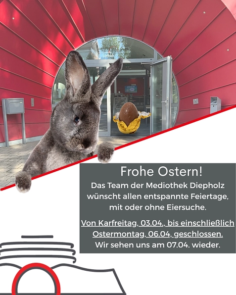 Ostern vom 03.04. bis 06.04. einschließlich geschlossen.&nbsp;&copy;&nbsp;Mediothek Stadt Diepholz